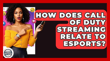How Does Call Of Duty Streaming Relate To Esports? - Trend Unwrapper