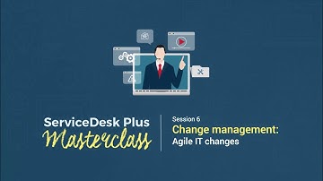 ServiceDesk Plus Masterclass: Change management: Agile IT changes (ARCHIVED)