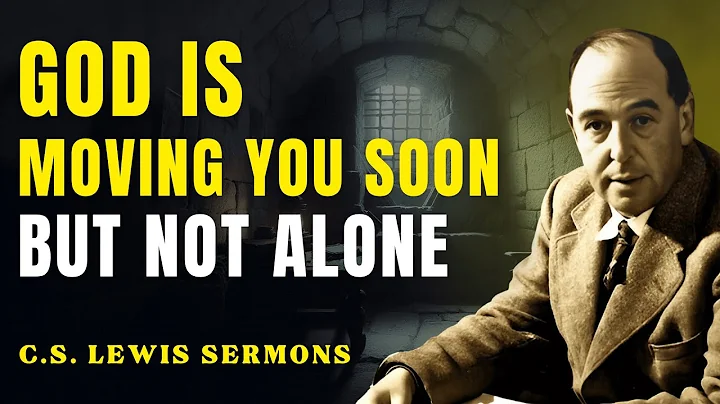 God Is Moving You — This One Sign Reveals Who’s Meant to Go With You | C.S Lewis Sermons