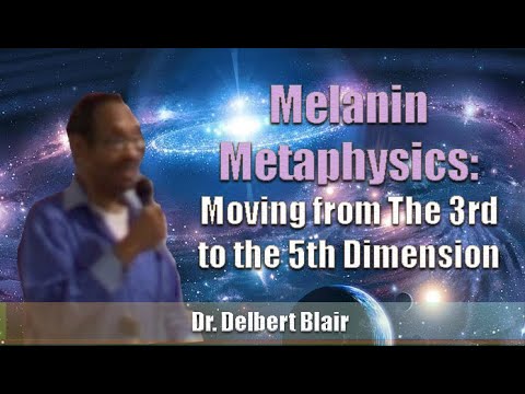 Dr. Delbert Blair | Melanin Metaphysics - Moving from The 3rd to the 5th Dimension (2012) MD Excerpt