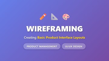 Wireframing Tutorial: Create Product Interface Layouts | Product Management Basics