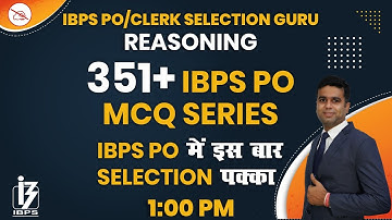 Reasoning | IBPS PO/CLERK Selection Guru | By Kartik Mahendras | 351 + MCQ Series | 1:00 pm