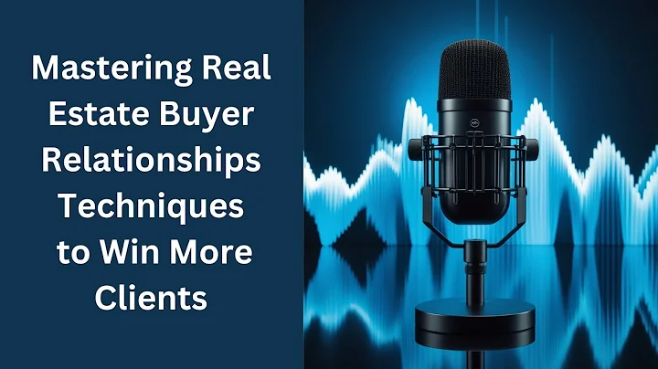 Mastering Real Estate Buyer Relationships: Techniques to Win More Clients Real Estate Podcast #102