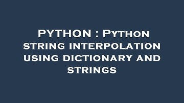 PYTHON : Python string interpolation using dictionary and strings