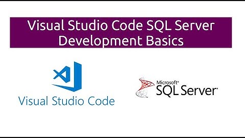 Visual Studio Code SQL Server Development Basics