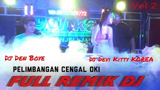 VOL 2 NEW PELIMBANGAN CENGAL OKI FULL REMIK DJ DEN BOYE DJ DEVI KITTY KOREA WIKA SANG PENJELAJAH