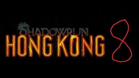 Shadowrun: Hong Kong part 8: The Finale 2: Electric Boogaloo