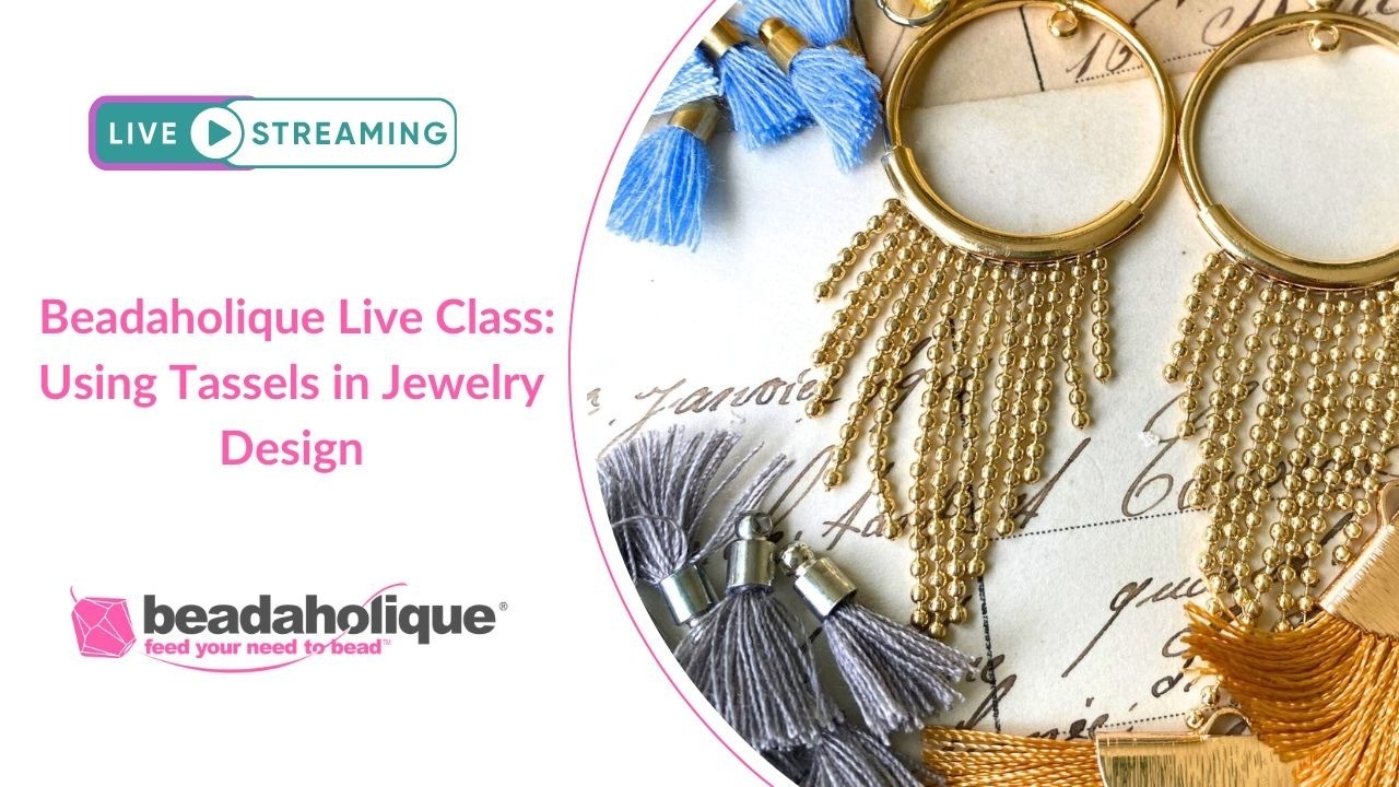 Beadaholique Live Class: Using Tassels in Jewelry Design