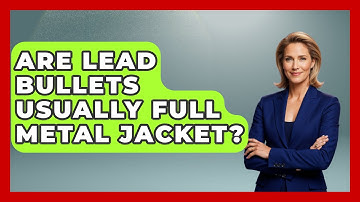 Are Lead Bullets Usually Full Metal Jacket? - Law Enforcement Insider