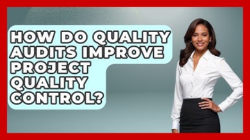 How Do Quality Audits Improve Project Quality Control? - The Project Manager Toolkit