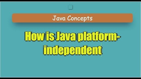 How Java Achieves Platform Independence
