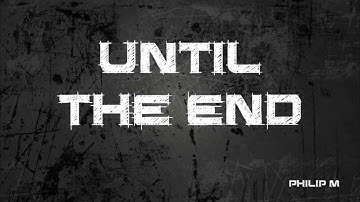 Until The End - PhilipM