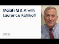 Maxifi q  a with laurence kotlikoff and dan royer