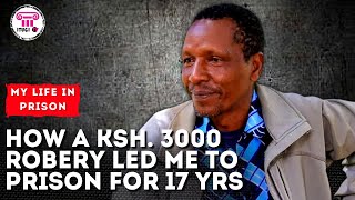 How a Ksh. 3000 robbery led me to prison for 17 years - My Life In Prison - Itugi Tv