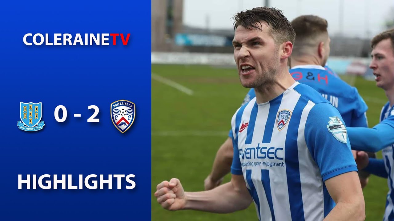 HIGHLIGHTS | Ballymena 0-2 Coleraine FC | 7th March 2020