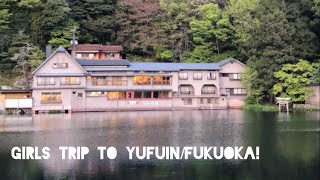 Quick Girls Trip to Yufuin &amp; Fukuoka