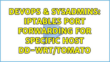 DevOps & SysAdmins: Iptables port forwarding for specific host dd-wrt/tomato