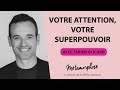 Votre attention votre superpouvoir avec fabien olicard 