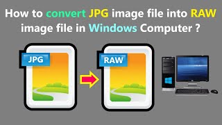 How to convert JPG image file into RAW image file in Windows Computer ?