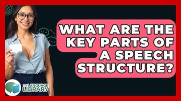 What Are The Key Parts Of A Speech Structure? - The Language Library