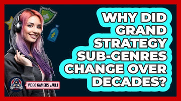 Why Did Grand Strategy Sub-genres Change Over Decades? - Video Gamers Vault