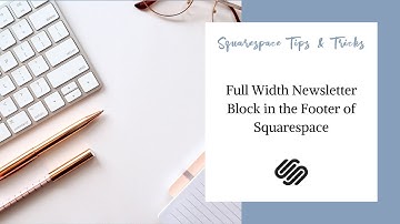 How to Get a Full-Width Newsletter Block in the Footer of Your Squarespace Website