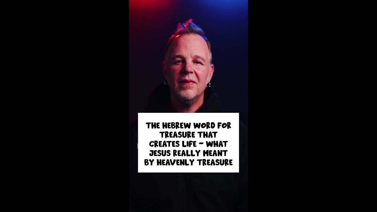 The Hebrew Word for Treasure That Creates Life - What Jesus Really Meant by Heavenly Treasure