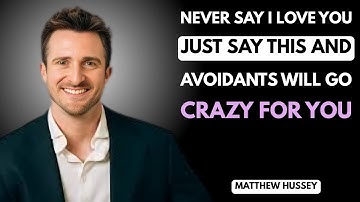 Avoidants Go Crazy When You Say This Instead of ‘I Love You || MATTHEW HUSSEY