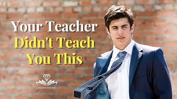 Life Lessons Schools DON’T Teach You : Real Practical Wisdom