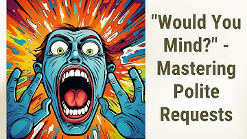 "Would You Mind?" - Mastering Polite Requests in English