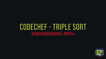 CODECHEF - TRIPLE SORT  |  TRPLSRT  | My Approach to Solving Problems
