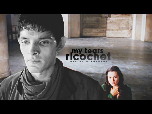 Merlin & Morgana | My tears ricochet class=