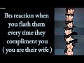 BTS Imagine [ Bts reaction when you flash them ( show your body ) every time they compliment you ]
