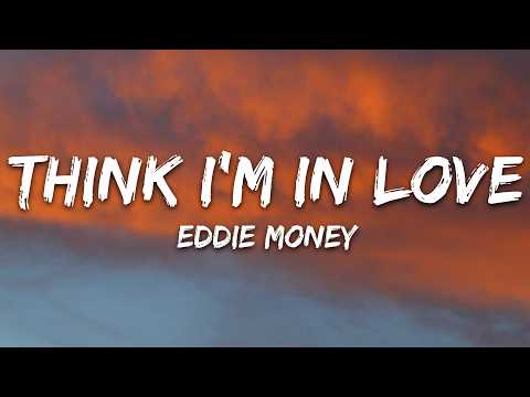 Eddie Money - Think I'm In Love (Lyrics)