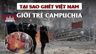 TẠI SAO GIỚI TRẺ CAMPUCHIA GHÉT VIỆT NAM | Tâm lý bài người Việt và đón nhận Trung Quốc ở Campuchia