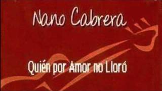 NANO CABRERA || QUIÉN POR AMOR NO LLORÓ