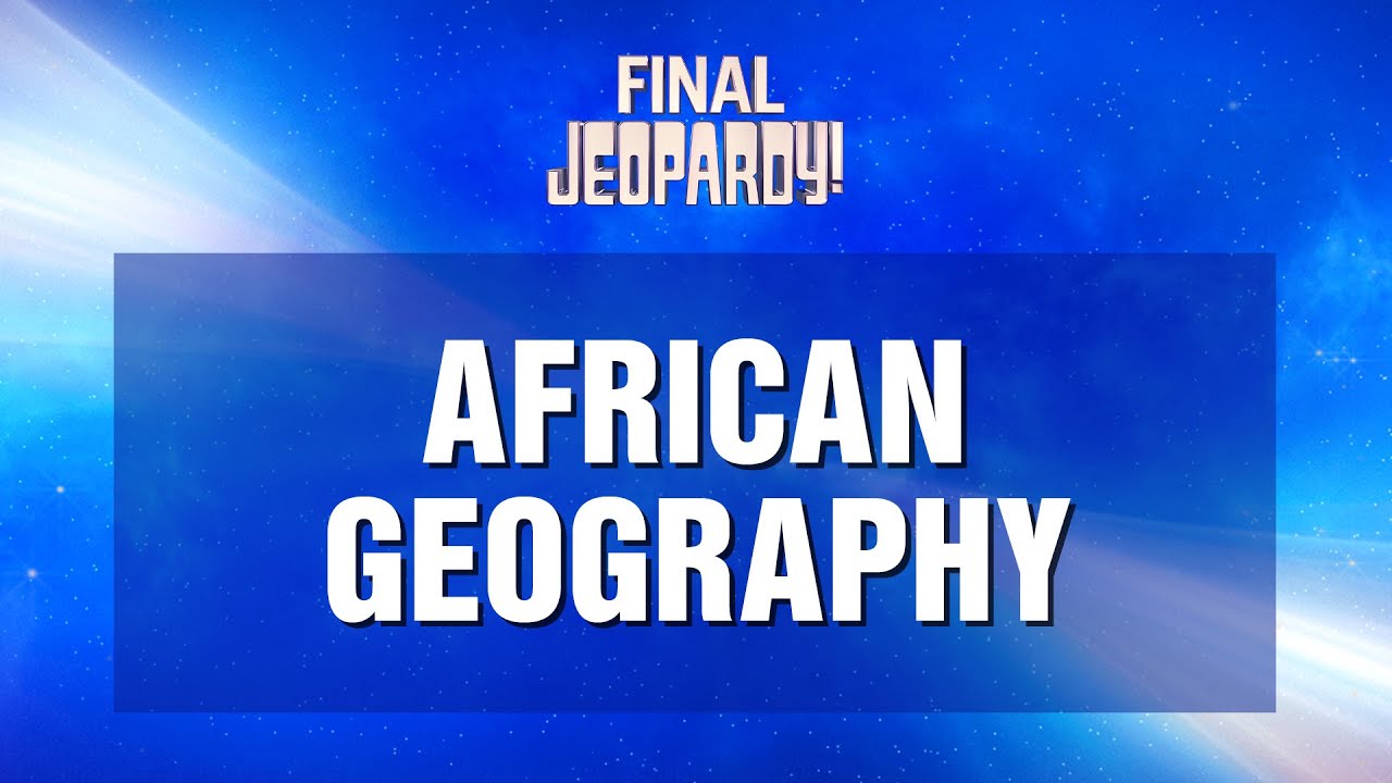 African Geography Final Jeopardy! JEOPARDY! YouTube