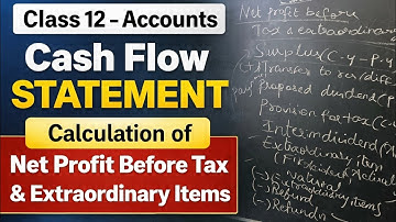 Cash Flow Statement Made Easy 🔥 | Net Profit Before Tax & Extraordinary Items | Class 12 Accounts.