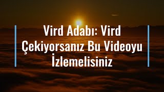 Vird Adabı: Vird Çekiyorsanız Bu Videoyu İzlemelisiniz