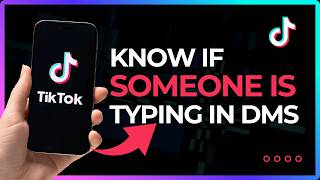 Can You Tell If Someone Is Typing to You on TikTok DM !