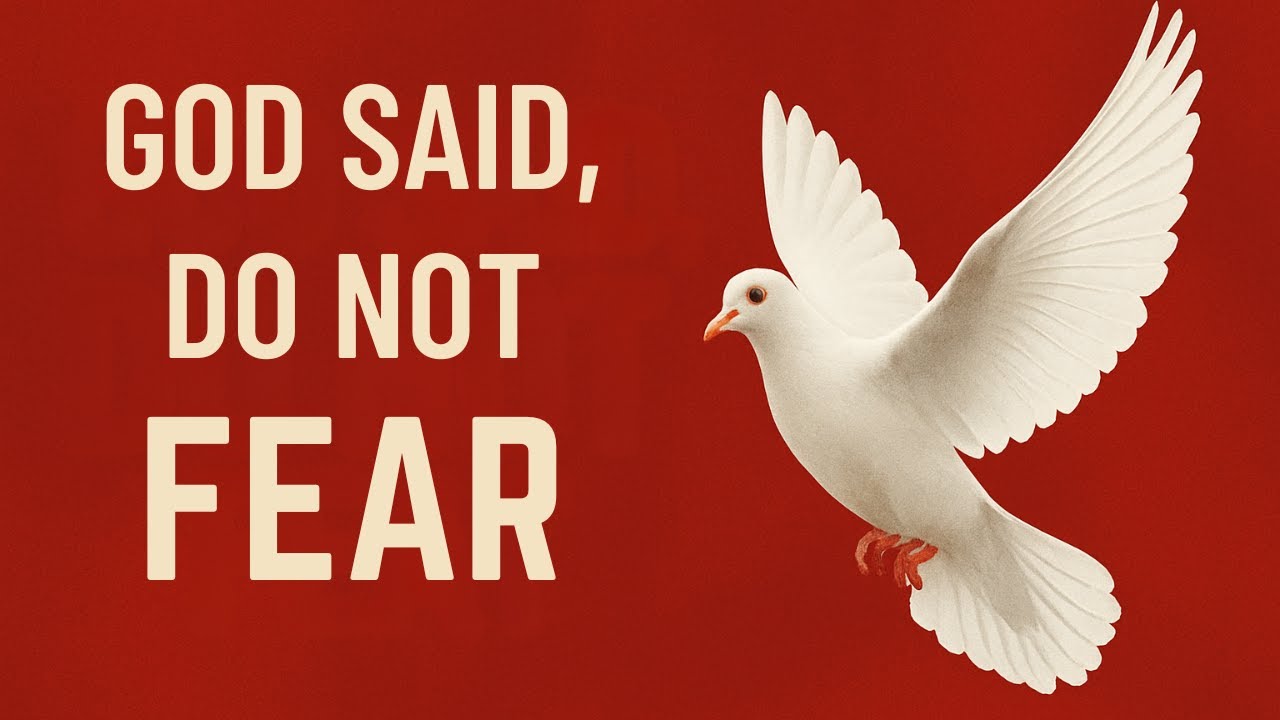 GOD SAID, DO NOT FEAR