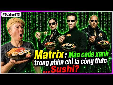 Matrix: Màn code xanh trong phim chỉ là công thức ...Sushi?