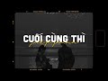 Cuối Cùng Thì (1Hour) - Jack - J97 x Quanvrox / Lofi Version 1 Hour