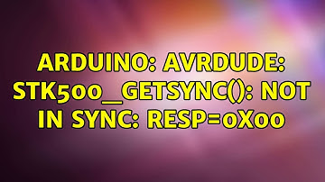 Arduino: avrdude: stk500_getsync(): not in sync: resp=0x00 (10 Solutions!!)