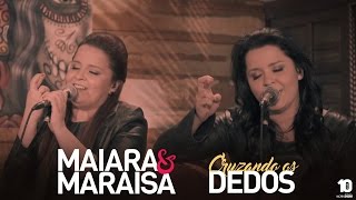 Maiara & Maraisa  -  Cruzando Os Dedos   ( LETRA)