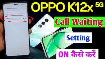 Oppo k12x 5g call waiting setting / how to enable call waiting on Oppo k12x 5g