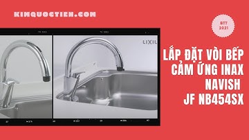 Hướng dẫn lắp đặt vòi bếp cảm ứng INAX NAVISH JF NB454SX | INAX | KIM QUỐC TIẾN