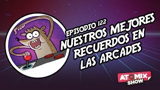 Nuestros mejores recuerdos en las arcades – #AtomixShow 122