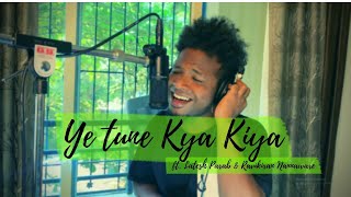 Video thumbnail of "Ye Tune Kya Kiya | Sanish Nair ft. Latesh Parab & Ravikiran"