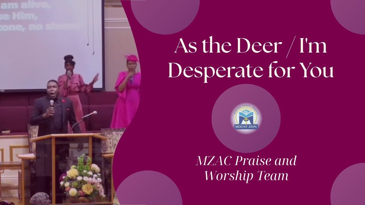 As the Deer / I'm Desperate for You - MZAC Praise Team